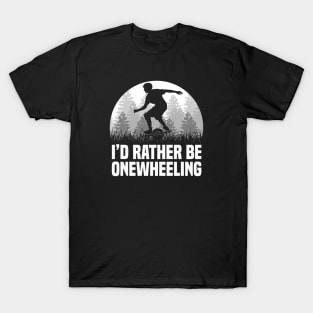 I'd Rather Be Onewheeling - Funny Onewheel T-Shirt